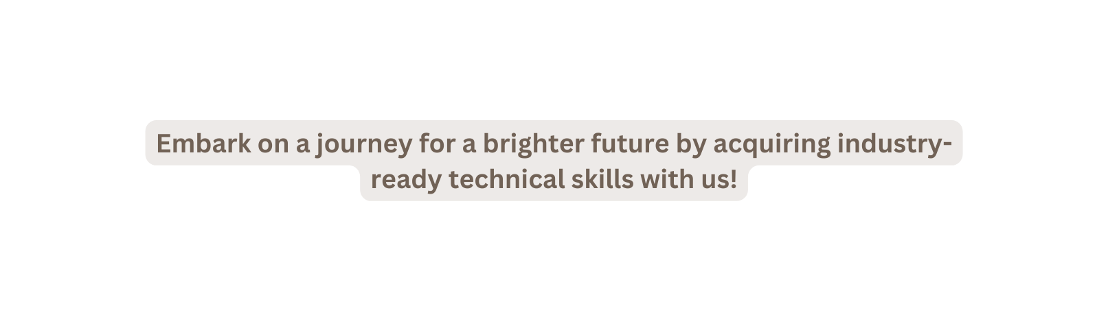 Embark on a journey for a brighter future by acquiring industry ready technical skills with us